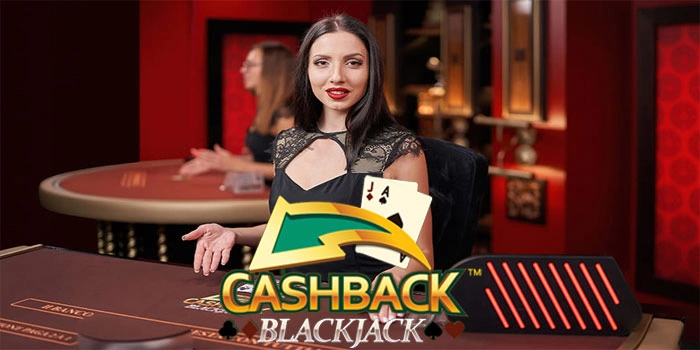 Cashback-Blackjack-Memenangkan-Permainan-dan-Menikmati-Bonus-Pengembalian