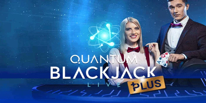 Quantum Blackjack Plus - Inovasi Terbaru yang Mengubah Permainan Blackjack