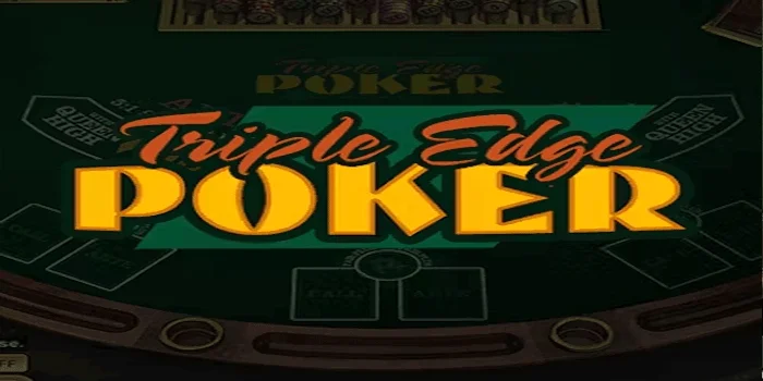 Triple Edge Poker – Menangkan Jackpot Besar dengan Tips Jitu