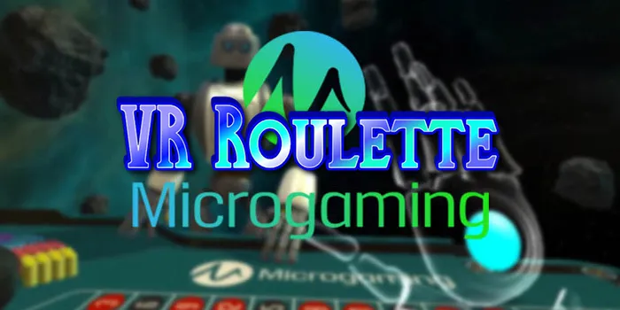 VR Roulette Microgaming - Inovasi Terbaru Dalam Permainan Casino Virtual