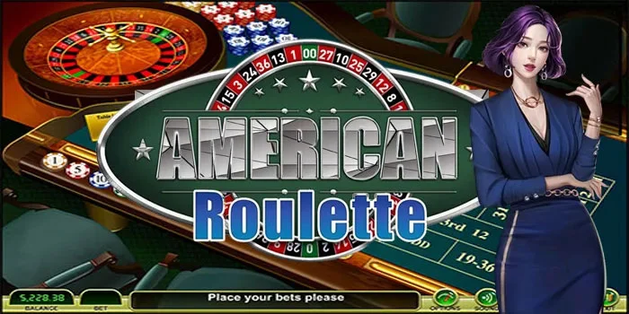 American Roulette – Game Casino Tinggi Dengan Gaya Berkelas