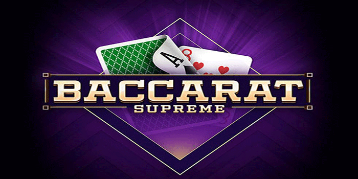 Panduan Dasar Permainan Baccarat Supreme Serta Penjelasan Bermain
