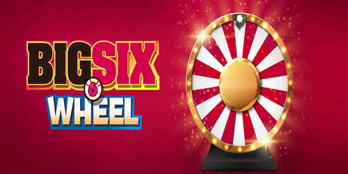 Dasar Bermain Casino Big Six Wheel Dengan Penjelasan Aturan Permainannya

